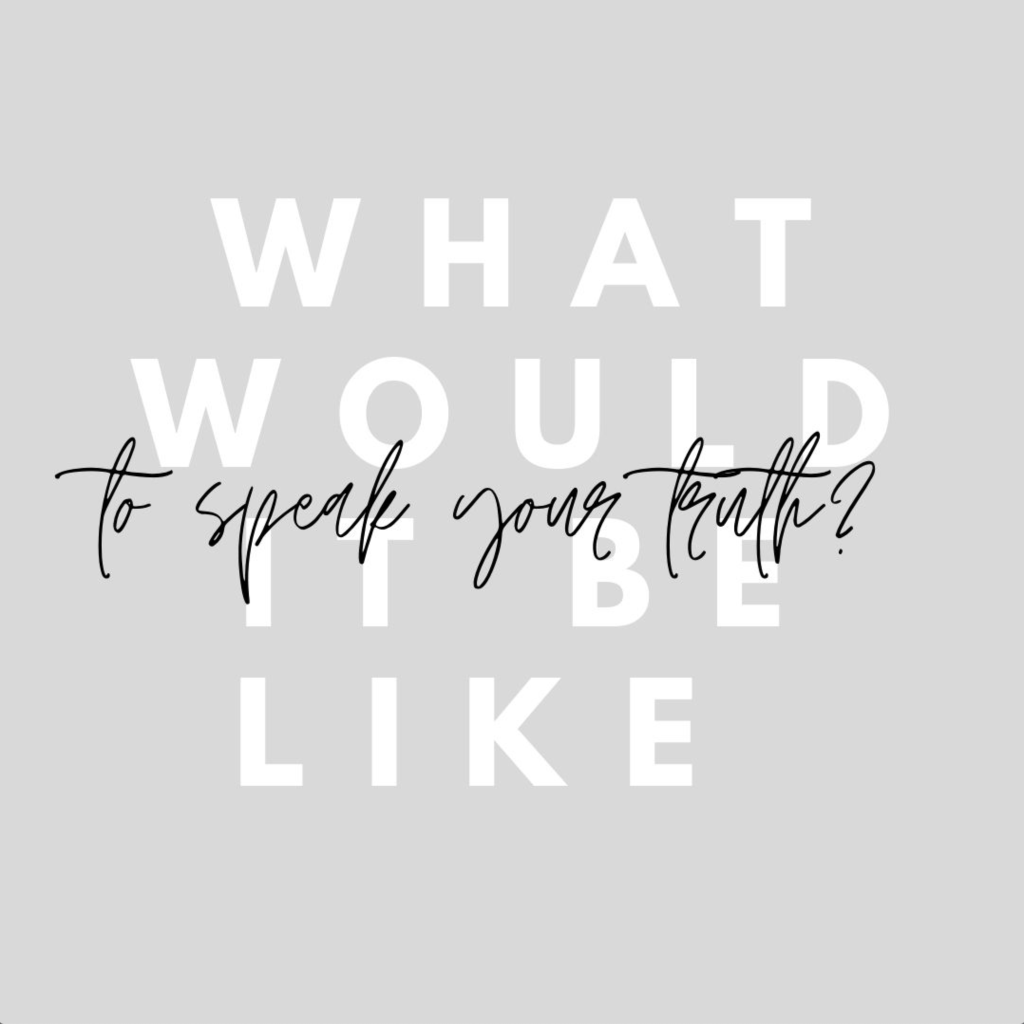 graphic that reads: what would it be like to speak your truth? 